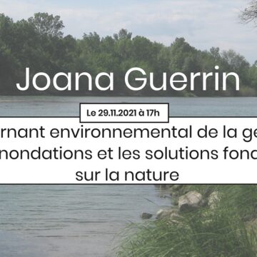 [Annulé] 3ème Apér-EAU scientifique, 29/11/2021, 17h: « Le tournant environnemental des politiques de gestion des inondations et les solutions fondées sur la nature », par Joana Guerrin