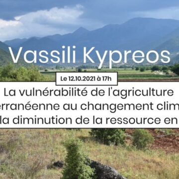 2ème Apér-EAU scientifique, 12 octobre 2021, 17h: « La vulnérabilité de l’agriculture méditerranéenne au changement climatique et à la diminution de la ressource en eau. Etude de cas comparative en France et en Grèce », par Vassili Kypreos