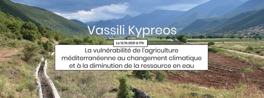 2ème Apér-EAU scientifique, 12 octobre 2021, 17h: « La vulnérabilité de l’agriculture méditerranéenne au changement climatique et à la diminution de la ressource en eau. Etude de cas comparative en France et en Grèce », par Vassili Kypreos