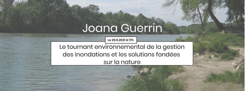 [Annulé] 3ème Apér-EAU scientifique, 29/11/2021, 17h: « Le tournant environnemental des politiques de gestion des inondations et les solutions fondées sur la nature », par Joana Guerrin