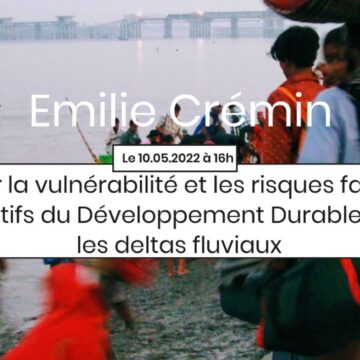 6e Apér-EAU, mardi 10 mai 2022, 16h : Evaluer la vulnérabilité et les risques face aux Objectifs du Développement Durable dans les deltas fluviaux, par Emilie Crémin